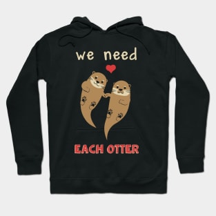 We Need Each Otter Hoodie